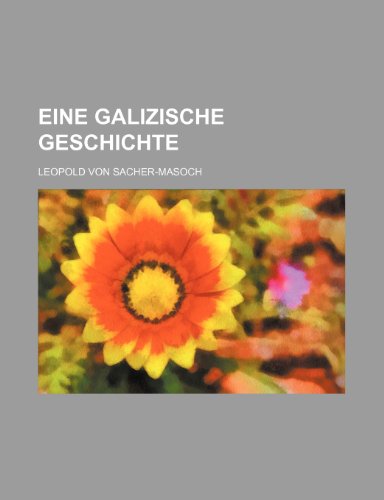 Eine Galizische Geschichte (9781235280719) by Sacher-Masoch, Leopold Von