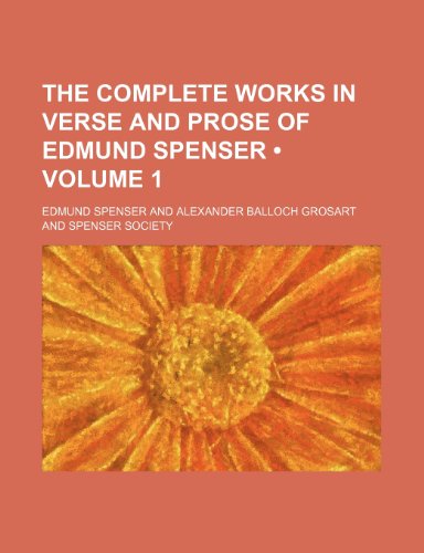 The Complete Works in Verse and Prose of Edmund Spenser (Volume 1) (9781235281228) by Spenser, Edmund