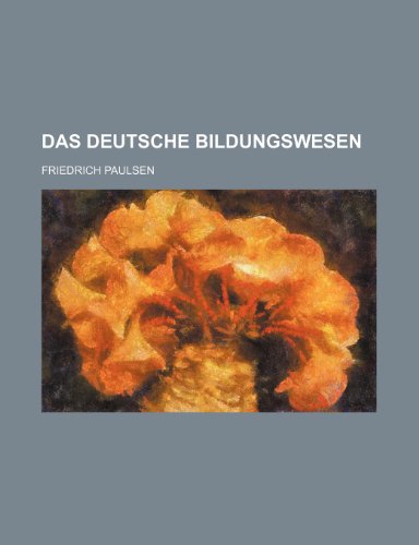 Das Deutsche Bildungswesen (9781235283536) by Paulsen, Friedrich