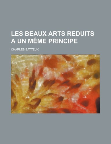 9781235283857: Les Beaux Arts Reduits a Un Meme Principe