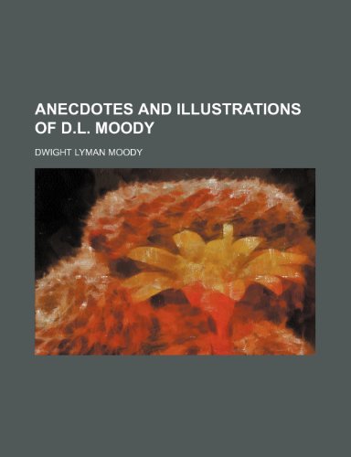 Anecdotes and Illustrations of D.l. Moody (9781235287589) by Moody, Dwight Lyman
