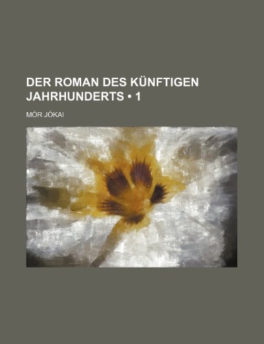 9781235287794: Der Roman Des Kunftigen Jahrhunderts (1)