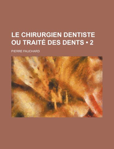 9781235288616: Le Chirurgien Dentiste Ou Traite Des Dents (2)