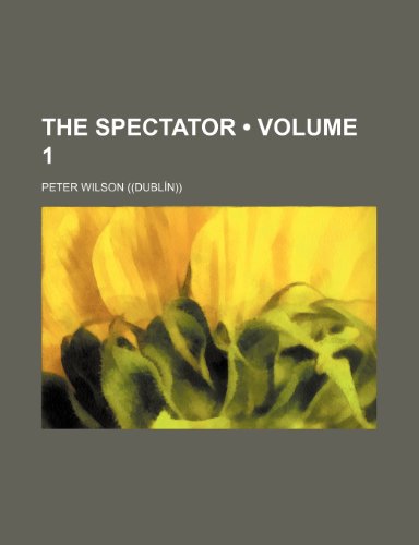 The Spectator (Volume 1) (9781235292217) by Wilson), Peter