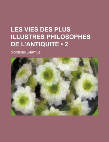 Les Vies Des Plus Illustres Philosophes de L'Antiquit (2) (9781235292248) by Laertius, Diogenes