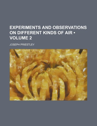 Experiments and Observations on Different Kinds of Air (Volume 2) (9781235293184) by Priestley, Joseph