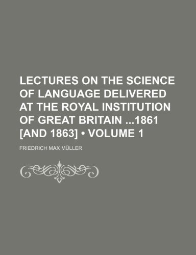 9781235293740: Lectures on the Science of Language Delivered at the Royal Institution of Great Britain 1861 [And 1863] Volume 1