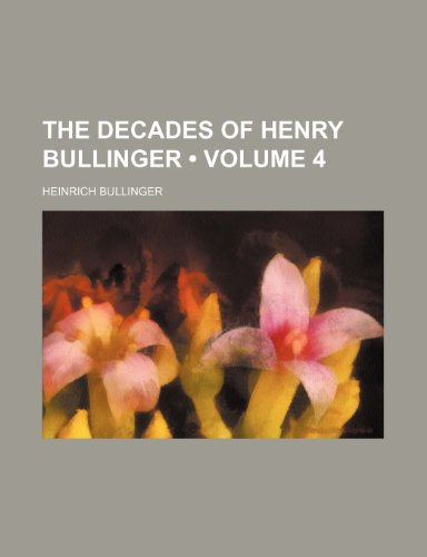 The Decades of Henry Bullinger (Volume 4) (9781235295911) by Bullinger, Heinrich