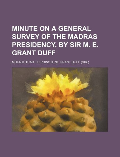 Minute on a General Survey of the Madras Presidency, by Sir M. E. Grant Duff (9781235298509) by Mountstuart Elphinstone Grant Duff