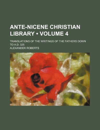 Ante-Nicene Christian Library (Volume 4); Translations of the Writings of the Fathers Down to A.d. 325 (9781235299209) by Roberts, Alexander