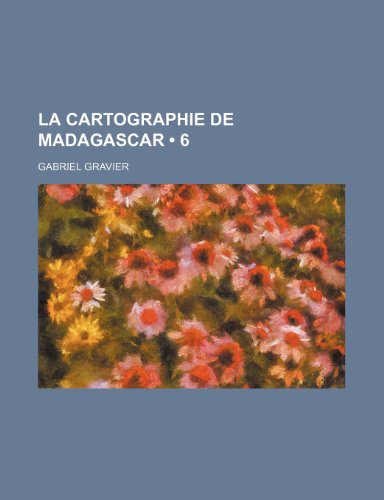 La Cartographie de Madagascar (6) (9781235300707) by Gravier, Gabriel
