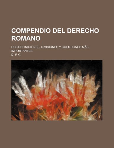 9781235301926: Compendio Del Derecho Romano; Sus Definiciones, Divisiones Y Cuestiones Ms Importantes