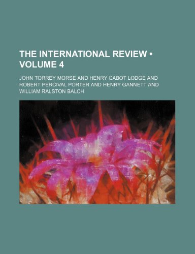 The International Review (Volume 4) (9781235302749) by Morse, John Torrey