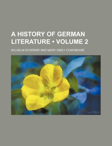 A History of German Literature (Volume 2) (9781235303135) by Scherer, Wilhelm