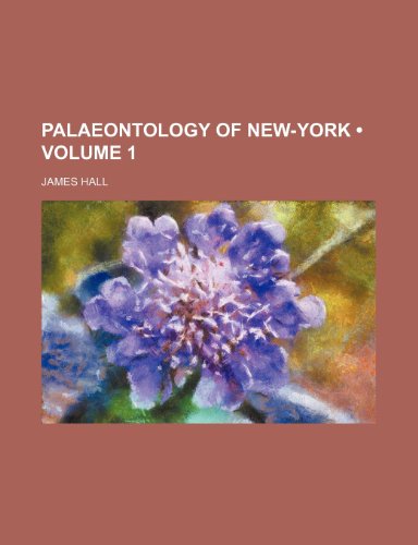 Palaeontology of New-York (Volume 1) (9781235304767) by Hall, James