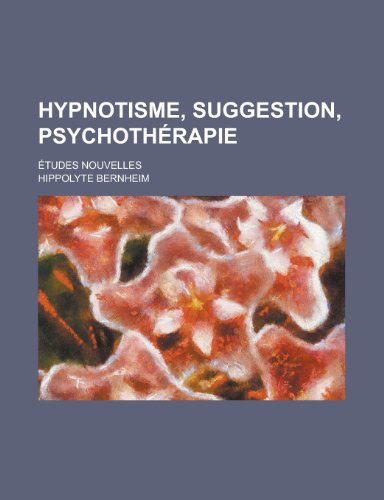 Hypnotisme, Suggestion, Psychotherapie (9781235305146) by Bernheim, Hippolyte