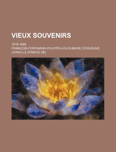 Vieux Souvenirs; 1818-1848 (9781235305467) by Joinville