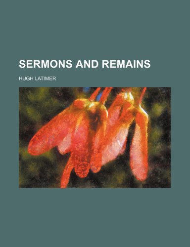 Sermons and remains (9781235307157) by Latimer, Hugh