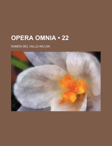 Opera Omnia (22 ) (9781235309168) by Valle-InclÃ¡n, RamÃ³n Del