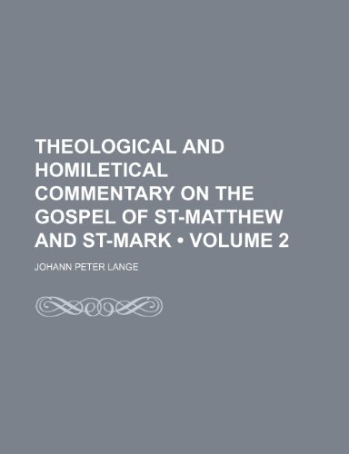 Theological and Homiletical Commentary on the Gospel of St-Matthew and St-Mark (Volume 2 ) (9781235309410) by Lange, Johann Peter