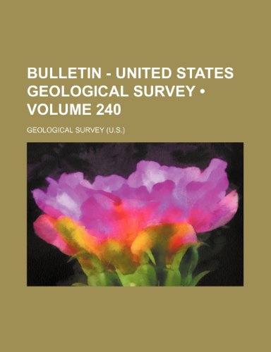 Bulletin - United States Geological Survey (Volume 240) (9781235310300) by Survey, Geological