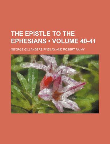 The Epistle to the Ephesians (Volume 40-41) (9781235311420) by Findlay, George Gillanders