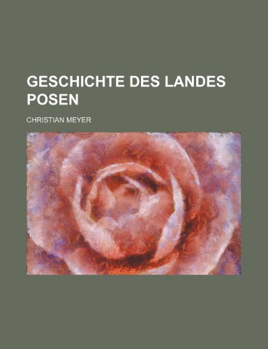 Geschichte Des Landes Posen (9781235311598) by Meyer, Christian