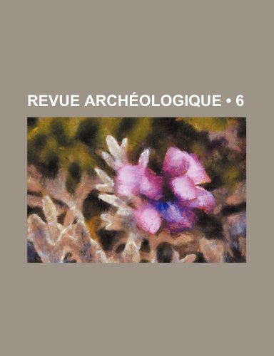 Revue Archeologique (6 ) (9781235313158) by Livres Groupe; Groupe, Livres