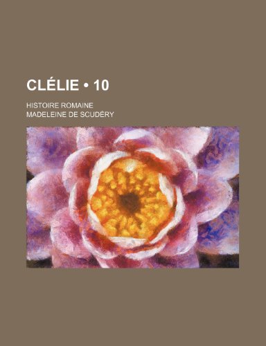 9781235313240: Clelie (10); Histoire Romaine
