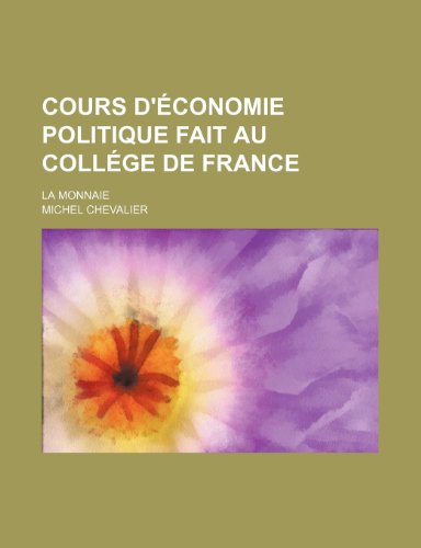 Cours D'Ã©conomie Politique Fait Au CollÃ©ge de France; La Monnaie (9781235316555) by Chevalier, Michel