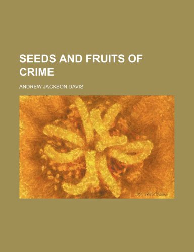 Seeds and Fruits of Crime (9781235318535) by Davis, Andrew Jackson