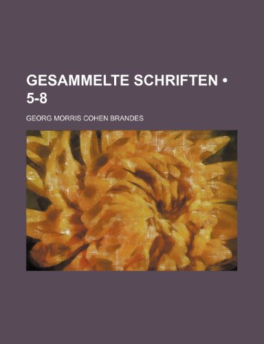 Gesammelte Schriften (5-8) (9781235320170) by Brandes, Georg Morris Cohen
