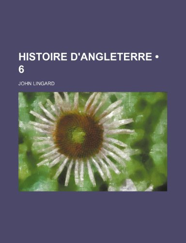 Histoire D'Angleterre (6) (9781235320231) by Lingard, John