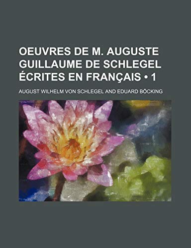 9781235322501: Oeuvres de M. Auguste Guillaume de Schlegel Ecrites En Francais (1)