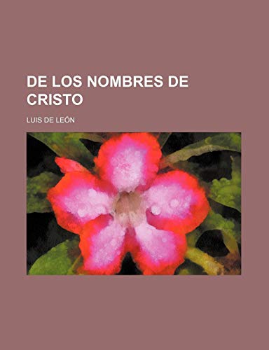 De Los Nombres de Cristo (9781235322952) by LeÃ³n, Luis De