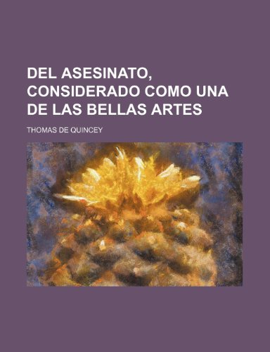 Del Asesinato, Considerado Como Una de Las Bellas Artes (9781235324635) by Quincey, Thomas De