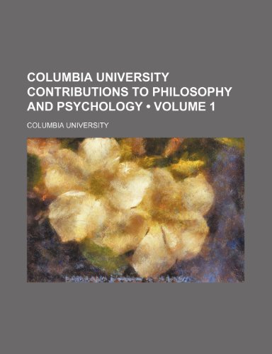 Columbia University Contributions to Philosophy and Psychology (Volume 1) (9781235325809) by University, Columbia