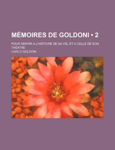 MÃ©moires de Goldoni (2); Pour Servir a L'histoire de Sa Vie, et a Celle de Son ThÃ©atre (9781235328749) by Goldoni, Carlo