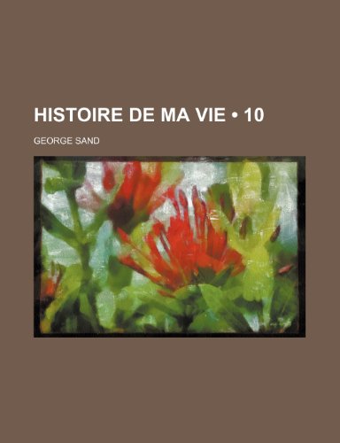 Histoire de Ma Vie (10) (9781235330032) by Sand, George