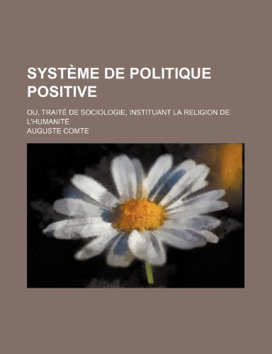 9781235330292: Systeme de Politique Positive (3); Ou, Traite de Sociologie, Instituant La Religion de L'Humanite