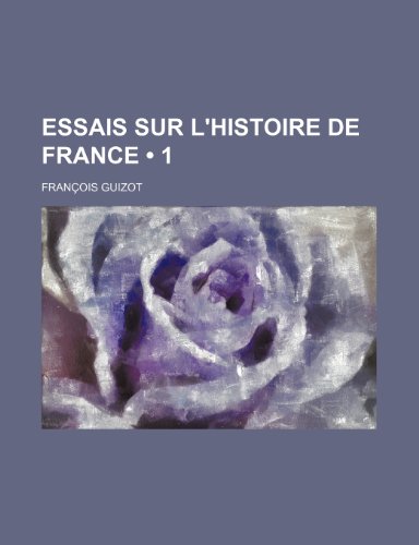 Essais sur l'histoire de France (1) (9781235330773) by Guizot, FranÃ§ois