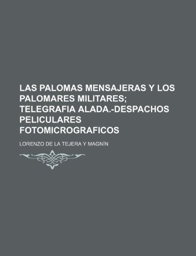 9781235330810: Las Palomas Mensajeras Y Los Palomares Militares; Telegrafia Alada.-Despachos Peliculares Fotomicrograficos