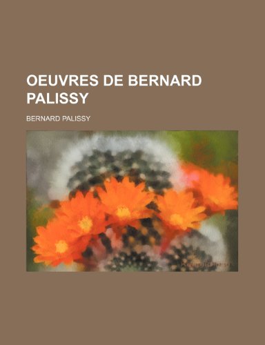 Oeuvres de Bernard Palissy (9781235331701) by Palissy, Bernard