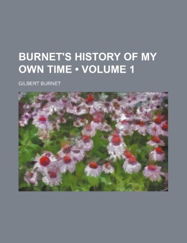Burnet's History of My Own Time (Volume 1) (9781235334184) by Burnet, Gilbert