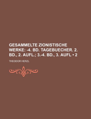 Gesammelte Zionistische Werke (2); -4. Bd. Tagebuecher. 2. Bd., 2. Aufl. 3.-4. Bd., 3. Aufl (9781235338359) by Herzl, Theodor