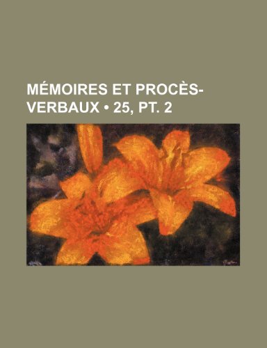 Memoires Et Proces-Verbaux (25, PT. 2) (9781235338601) by Livres Groupe; Groupe, Livres