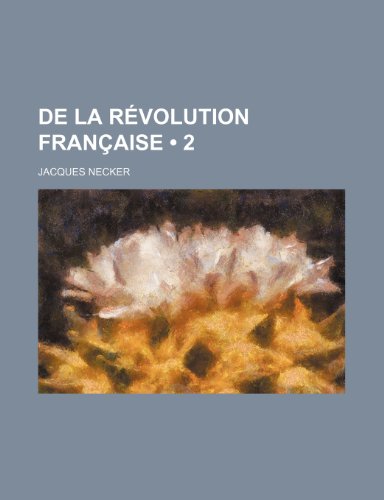 de La Revolution Francaise (2) (9781235340932) by Necker, Jacques