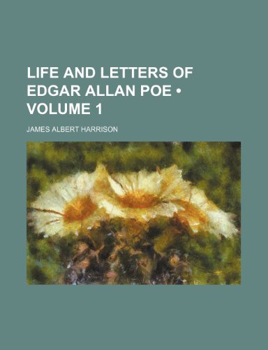 Life and Letters of Edgar Allan Poe (Volume 1) (9781235343636) by Harrison, James Albert