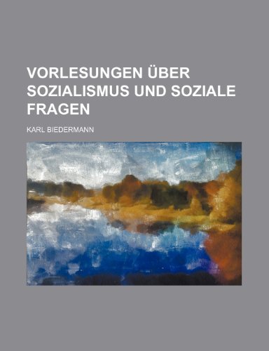 Vorlesungen Ãœber Sozialismus Und Soziale Fragen (9781235344206) by Biedermann, Karl