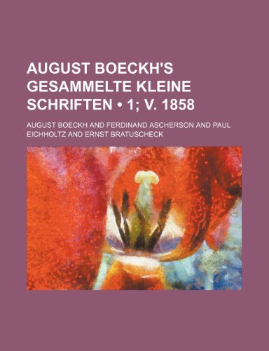 August Boeckh's Gesammelte Kleine Schriften (1; v. 1858) - Boeckh, August
